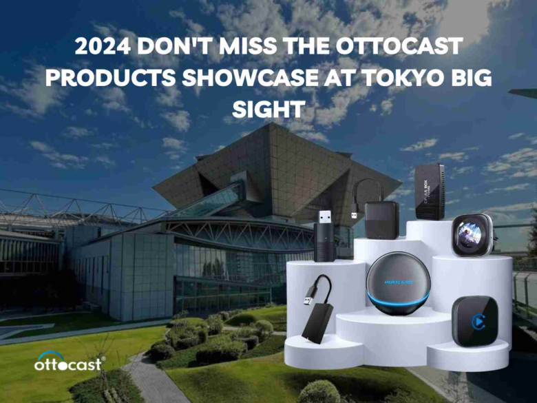 2024 Don't Miss The Ottocast Products Showcase At TOKYO BIG SIGHT