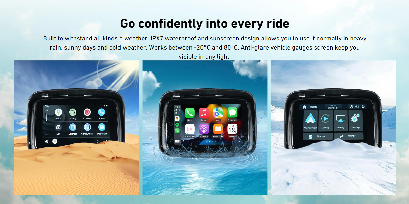 Go confidently into every ride Built to withstand all kinds o weather. IPX7 waterproof and sunscreen design allows you to use it normally in heavy rain, sunny days and cold weather. Works between -20°C and 80°C. Anti-glare vehicle gauges screen keep you visible in any light.