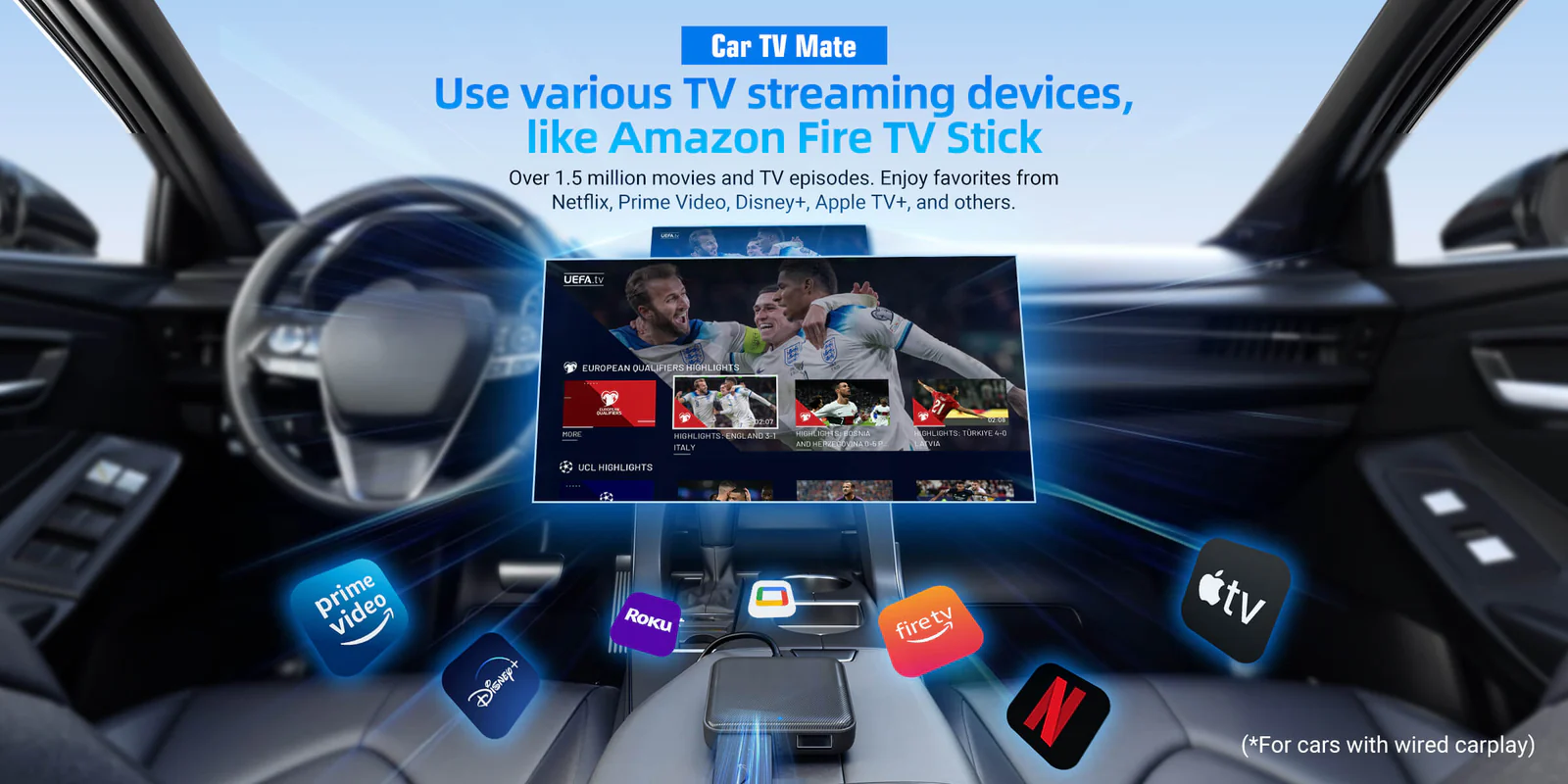 Car TV Mate Use various TV streaming devices,like Amazon Fire Tv Stick Over 1.5 million movies and TV episodes. Enjoy favorites from Netflix, Prime Video, Disney+, Apple TV+, and others.