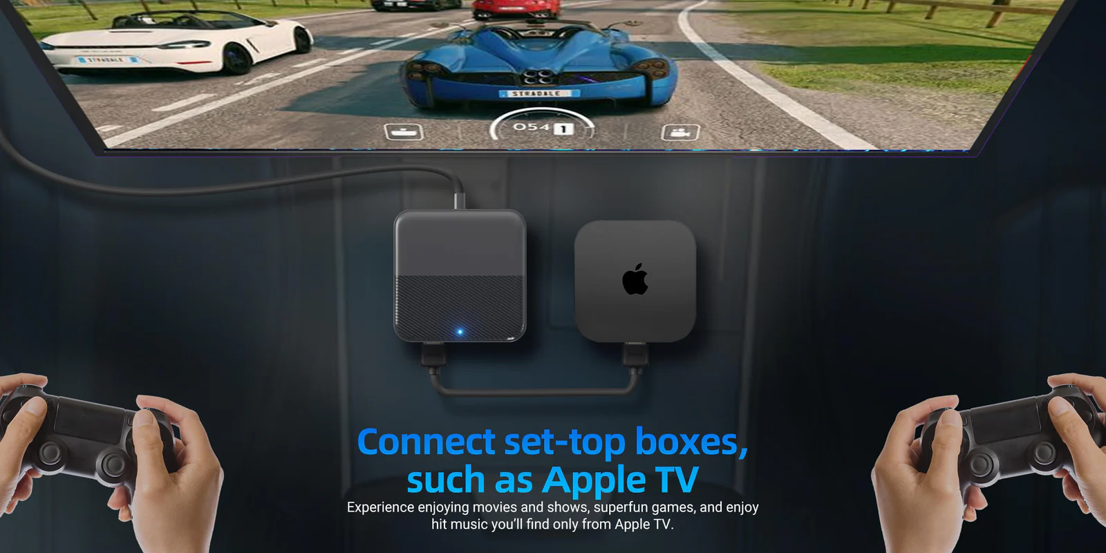 Connect set-top boxes such as Apple TV Experience enjoying movies and shows, superfun games, and enjoy it music you'll find only from Apple TV.