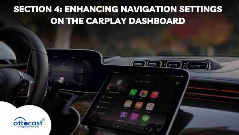 Section 4: Enhancing Navigation Settings on the CarPlay Dashboard