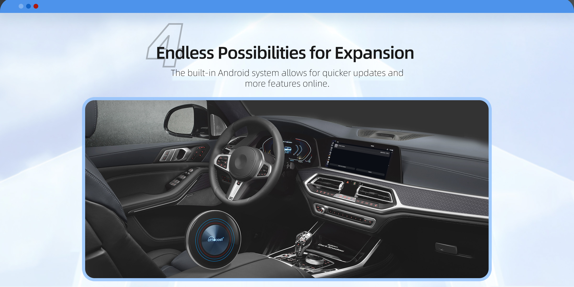 Endless Possibilities for Expansion The built-in Android system allows for quicker updates and more features online.