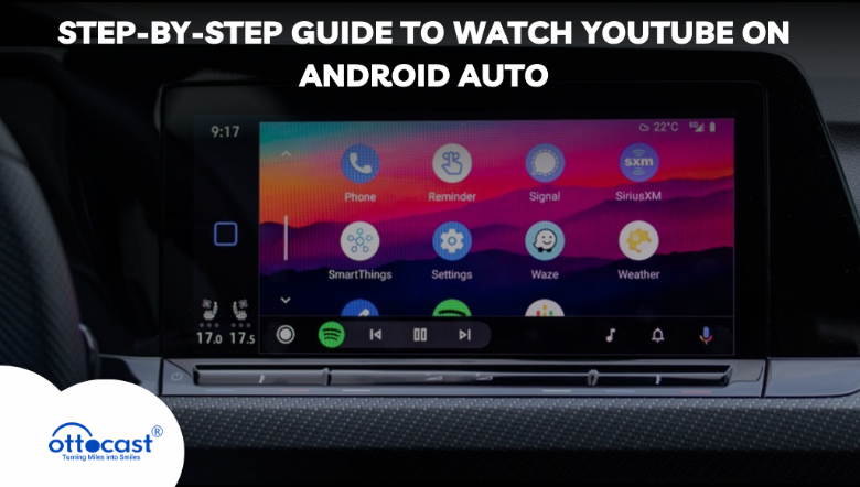 Step-by-Step Guide to Watch YouTube on Android Auto