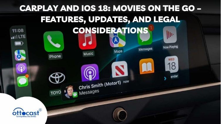 CarPlay and iOS 18: Movies on the Go – Features, Updates, and Legal Considerations