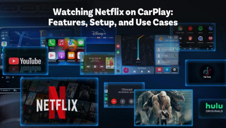 Watching Netflix on CarPlay: Features, Setup, and Use Cases